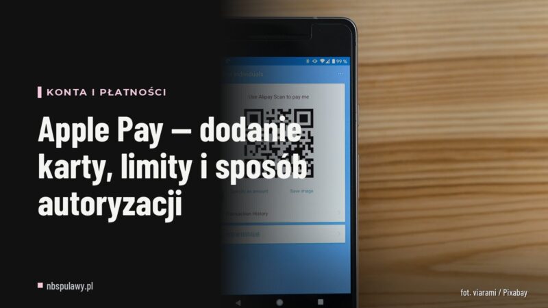 Apple Pay — dodanie karty, limity i sposób autoryzacji