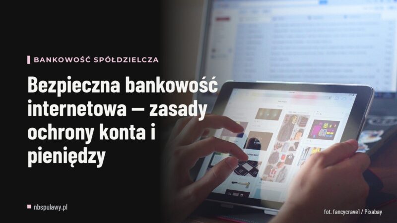 Bezpieczna bankowość internetowa — zasady ochrony konta i pieniędzy