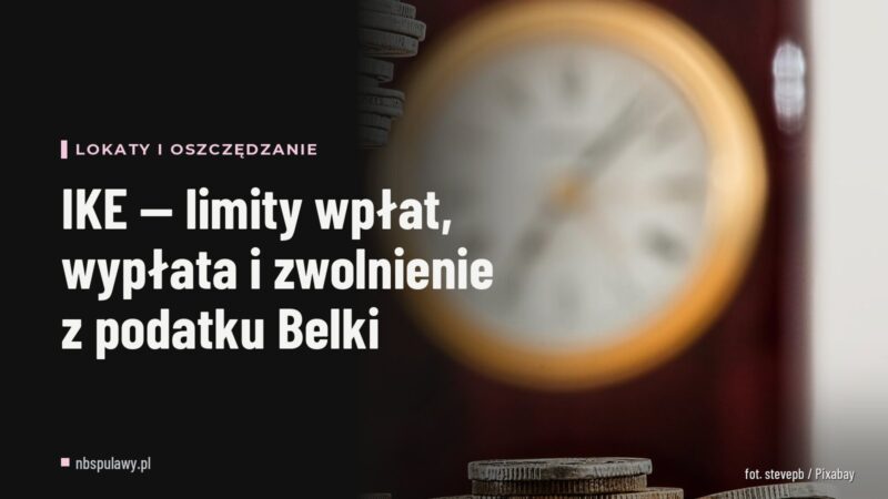 IKE — limity wpłat, wypłata i zwolnienie z podatku Belki