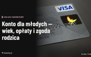 Konto dla młodych — wiek, opłaty i zgoda rodzica