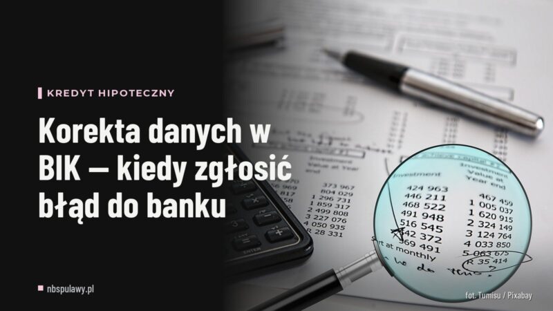 Korekta danych w BIK — kiedy zgłosić błąd do banku