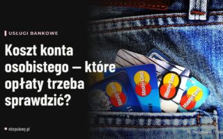 Koszt konta osobistego — które opłaty trzeba sprawdzić?