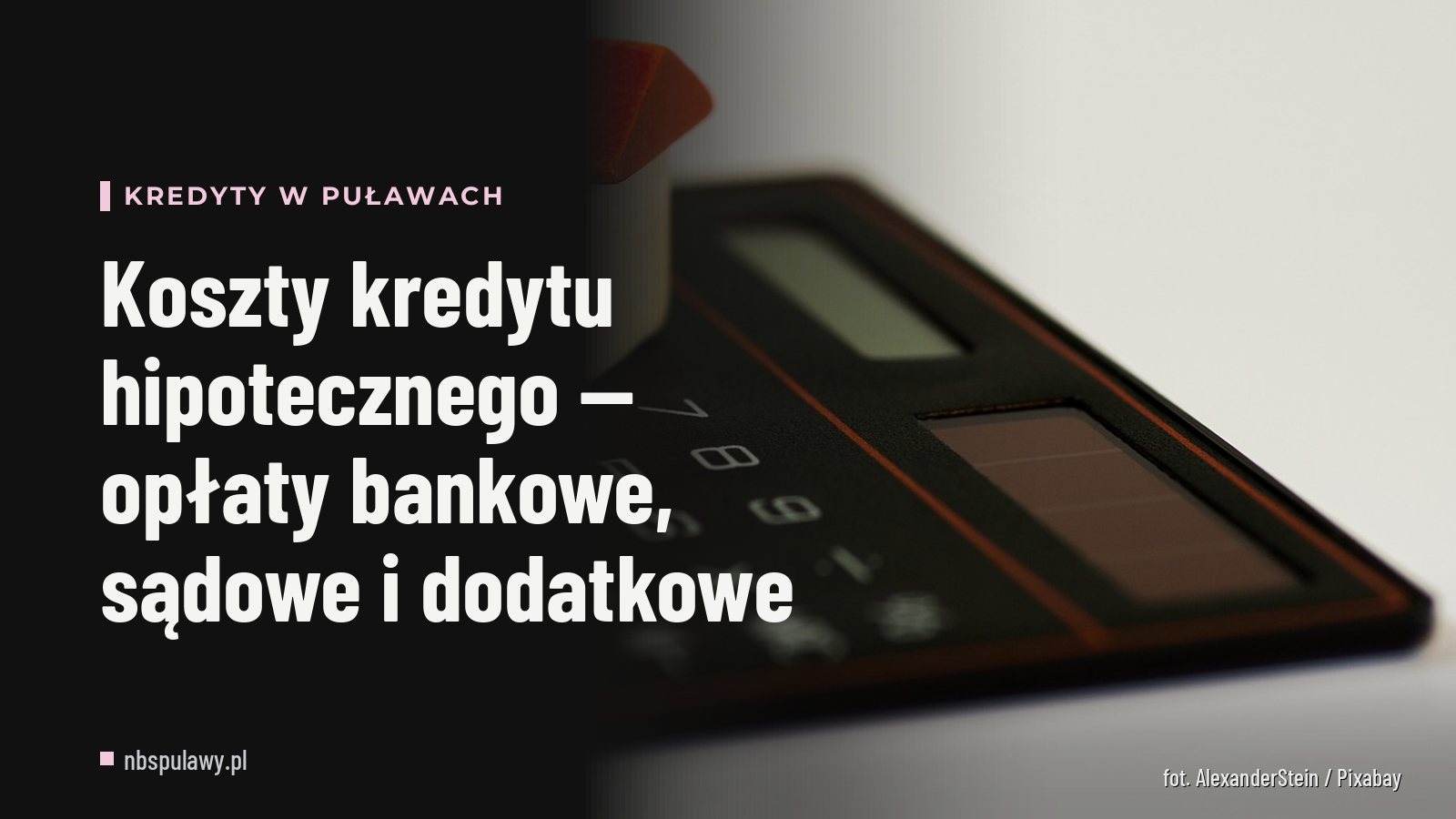 Koszty kredytu hipotecznego — opłaty bankowe, sądowe i dodatkowe