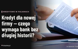 Kredyt dla nowej firmy — czego wymaga bank bez długiej historii?