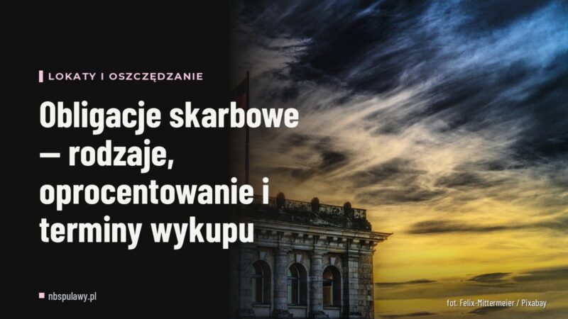 Obligacje skarbowe — rodzaje, oprocentowanie i terminy wykupu