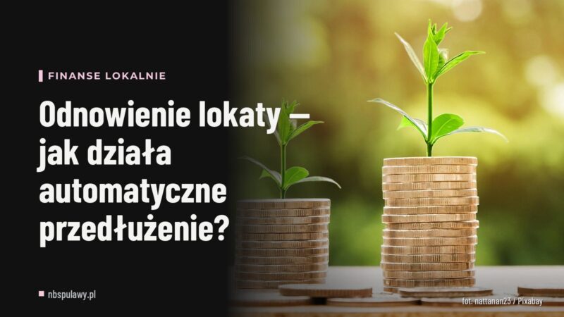 Odnowienie lokaty — jak działa automatyczne przedłużenie?
