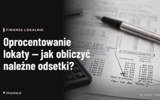 Oprocentowanie lokaty — jak obliczyć należne odsetki?
