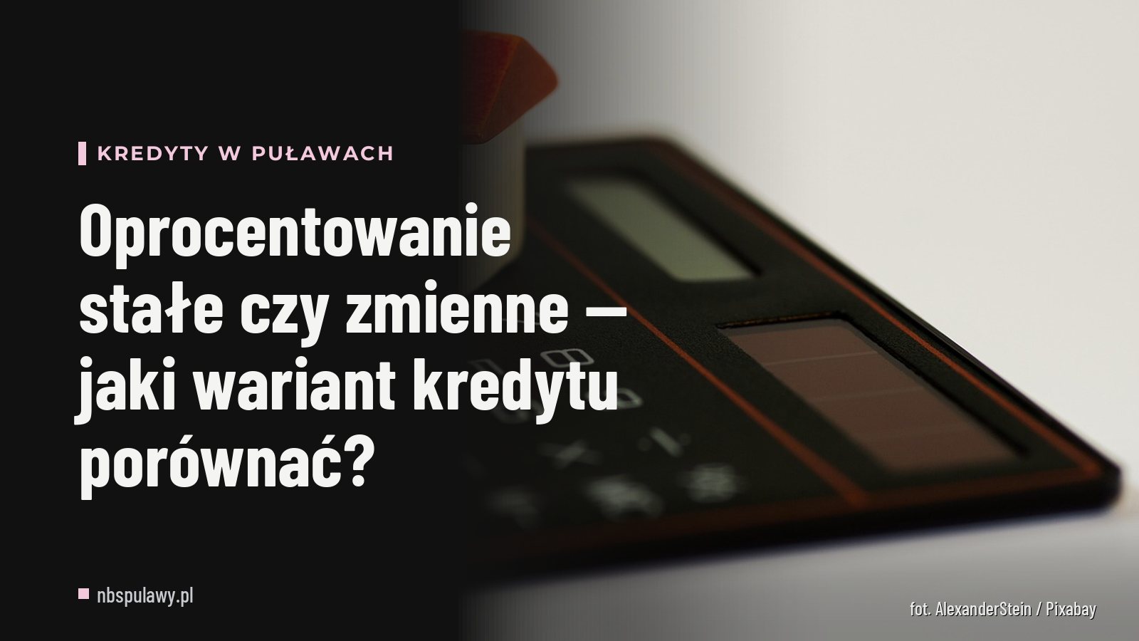 Oprocentowanie stałe czy zmienne — jaki wariant kredytu porównać?