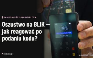Oszustwo na BLIK — jak reagować po podaniu kodu?