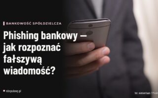 Phishing bankowy — jak rozpoznać fałszywą wiadomość?