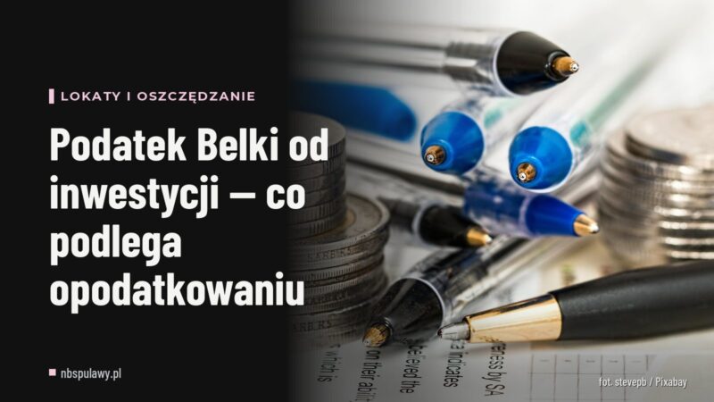 Podatek Belki od inwestycji — co podlega opodatkowaniu