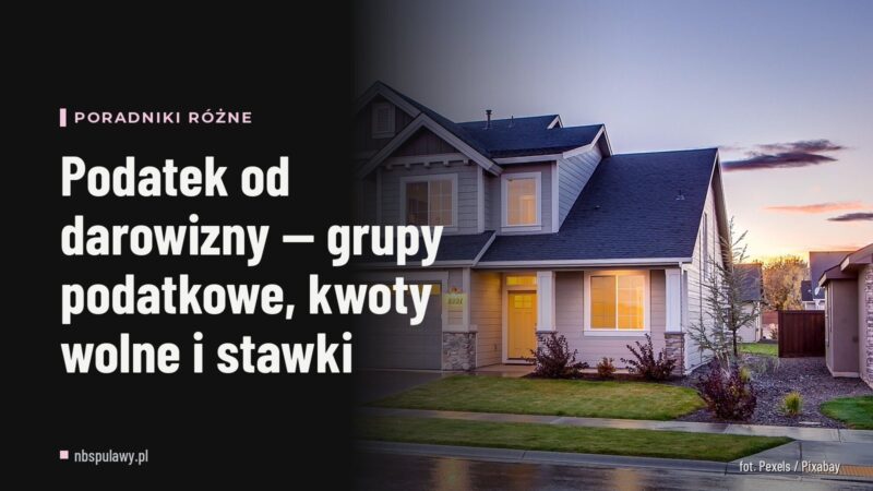 Podatek od darowizny — grupy podatkowe, kwoty wolne i stawki