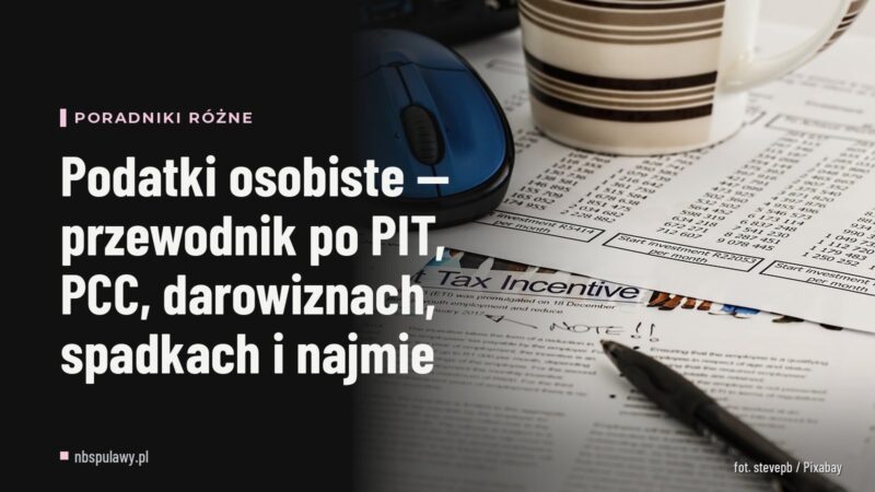 Podatki osobiste — przewodnik po PIT, PCC, darowiznach, spadkach i najmie