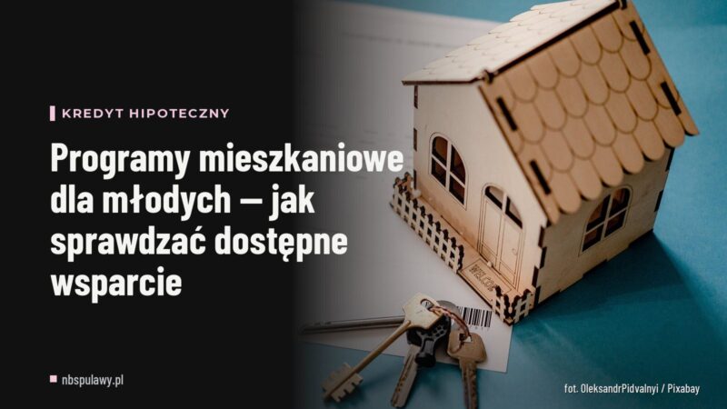 Programy mieszkaniowe dla młodych — jak sprawdzać dostępne wsparcie