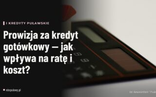 Prowizja za kredyt gotówkowy — jak wpływa na ratę i koszt?