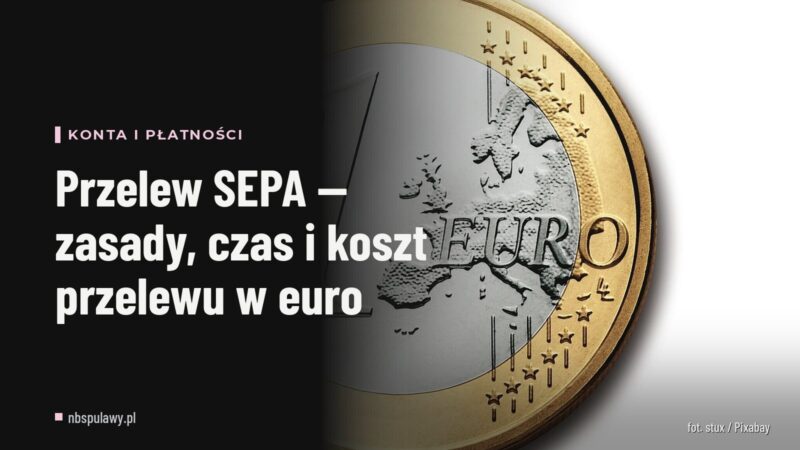 Przelew SEPA — zasady, czas i koszt przelewu w euro