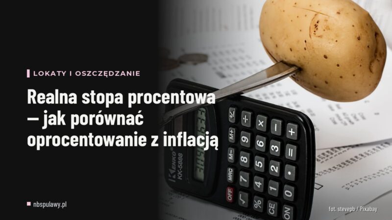 Realna stopa procentowa — jak porównać oprocentowanie z inflacją