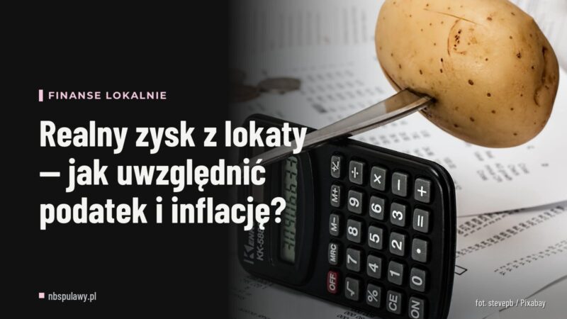 Realny zysk z lokaty — jak uwzględnić podatek i inflację?
