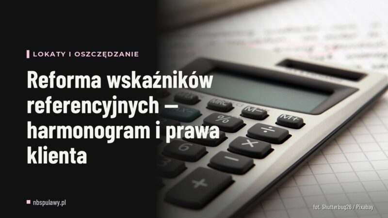 Reforma wskaźników referencyjnych — harmonogram i prawa klienta