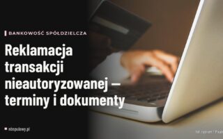 Reklamacja transakcji nieautoryzowanej — terminy i dokumenty