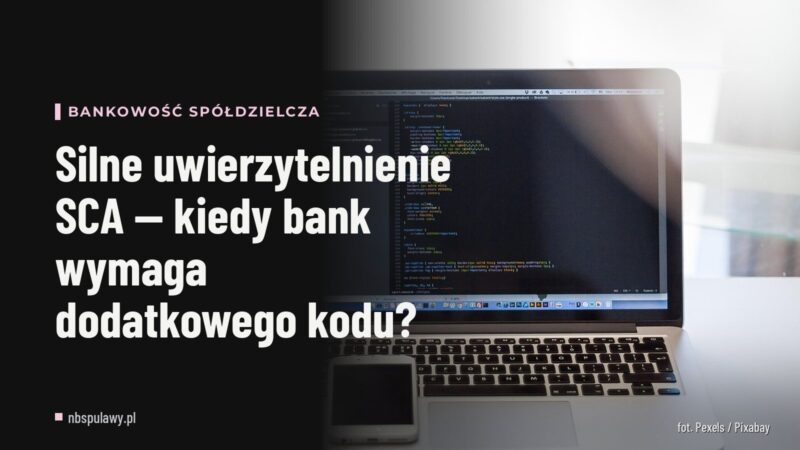 Silne uwierzytelnienie SCA — kiedy bank wymaga dodatkowego kodu?