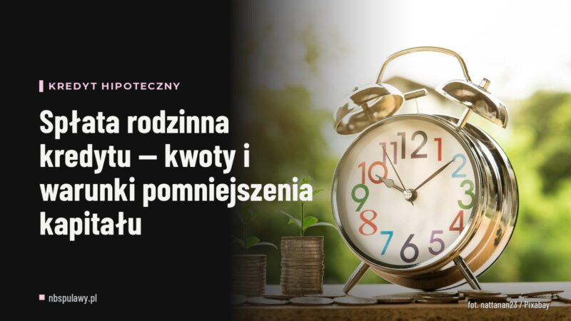 Spłata rodzinna kredytu — kwoty i warunki pomniejszenia kapitału