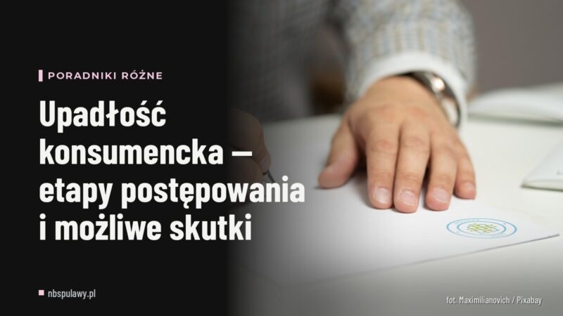 Upadłość konsumencka — etapy postępowania i możliwe skutki
