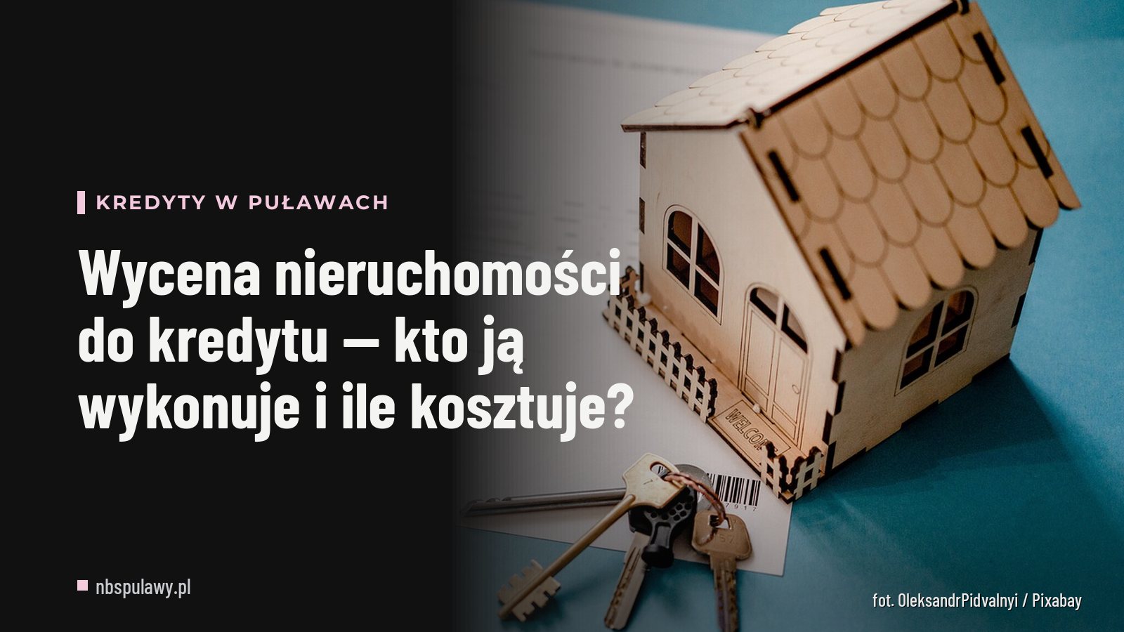 Wycena nieruchomości do kredytu — kto ją wykonuje i ile kosztuje?
