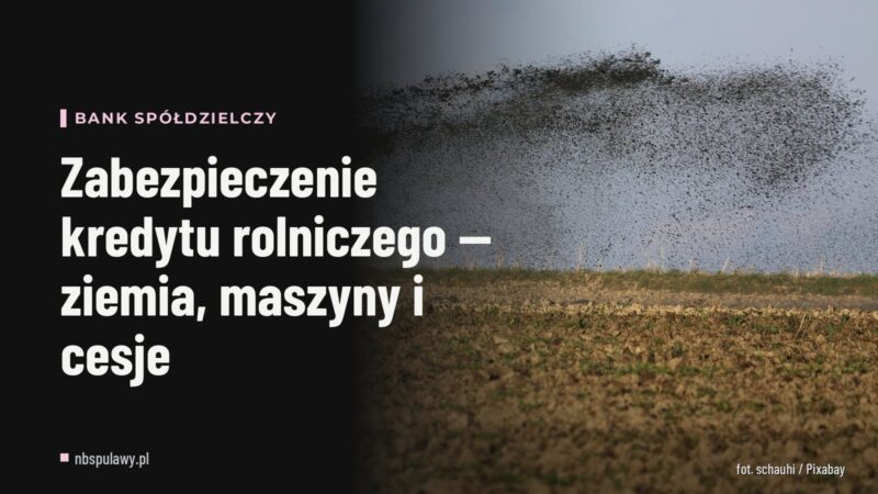 Zabezpieczenie kredytu rolniczego — ziemia, maszyny i cesje