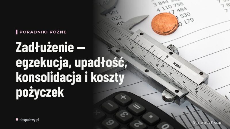 Zadłużenie — egzekucja, upadłość, konsolidacja i koszty pożyczek