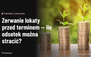 Zerwanie lokaty przed terminem — ile odsetek można stracić?